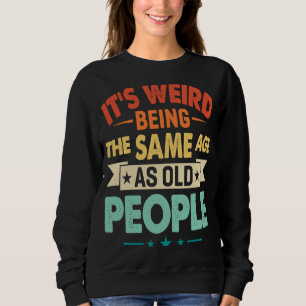 Sudadera Es raro ser de la misma edad que el nacimiento de