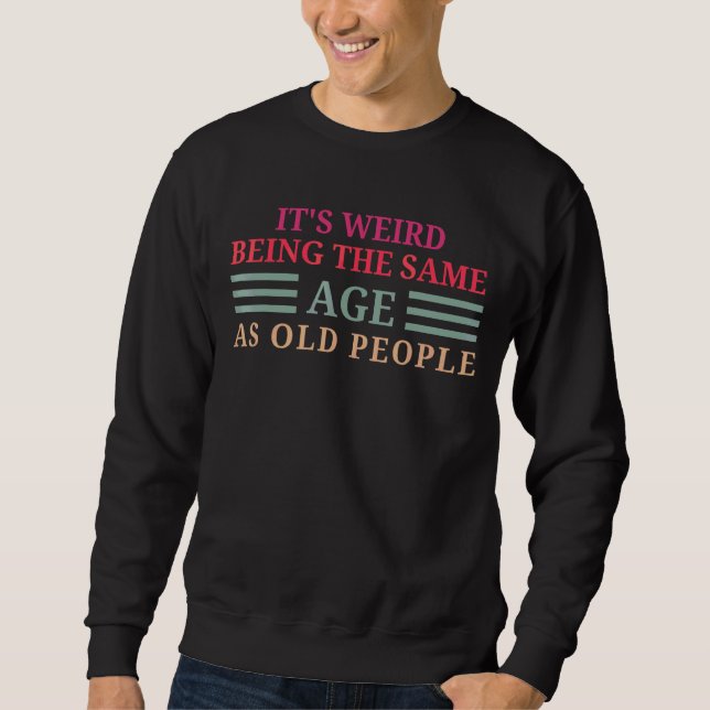 Sudadera Es raro ser de la misma edad que la gente de edad (Anverso)