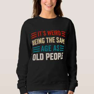 Sudadera Es raro ser de la misma edad que la gente mayor