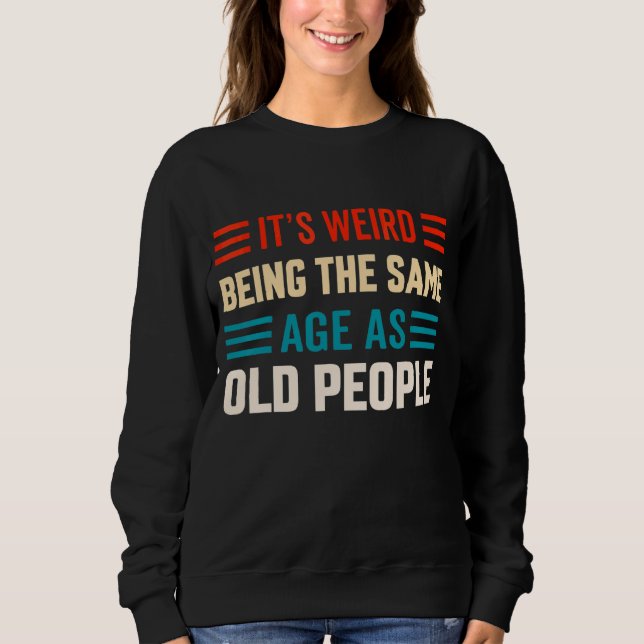 Sudadera Es raro ser de la misma edad que la gente mayor (Anverso)