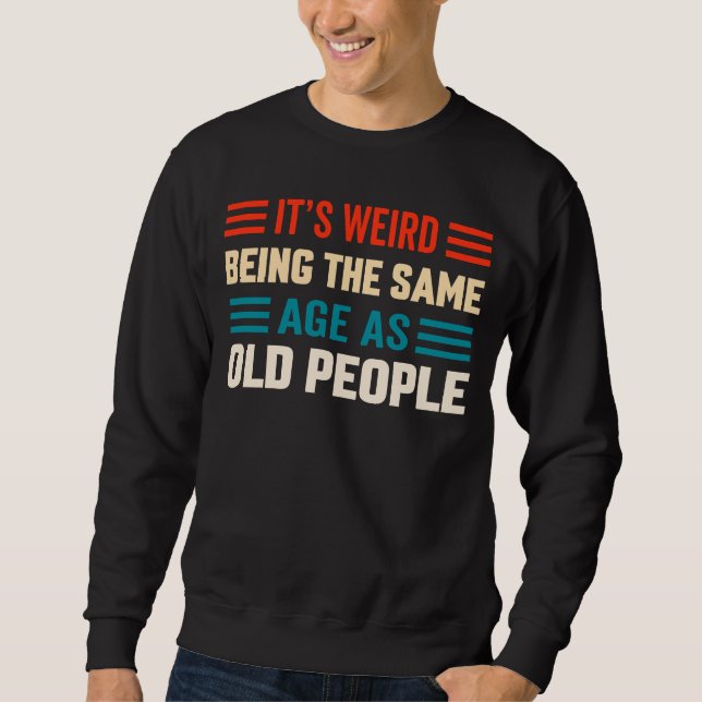 Sudadera Es raro ser de la misma edad que la gente mayor (Anverso)