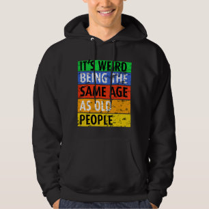Sudadera Es raro ser de la misma edad que la gente mayor di