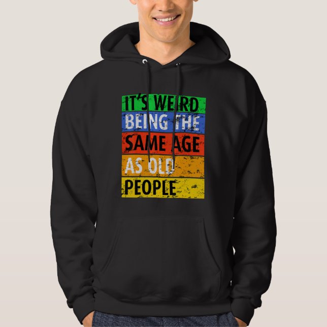 Sudadera Es raro ser de la misma edad que la gente mayor di (Anverso)