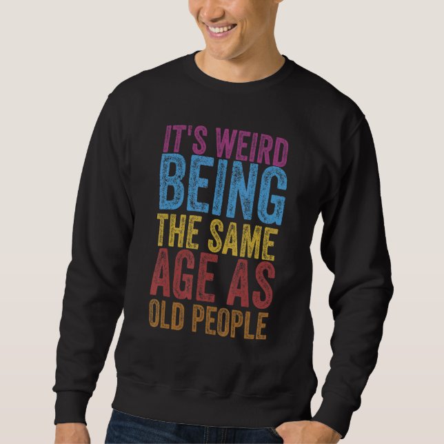 Sudadera Es raro ser de la misma edad que la gente mayor es (Anverso)
