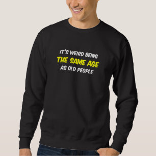 Sudadera Es raro ser de la misma edad que la gente mayor es