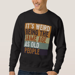 Sudadera Es raro ser de la misma edad que la gente mayor es