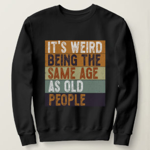Sudadera Es raro ser de la misma edad que la gente mayor es