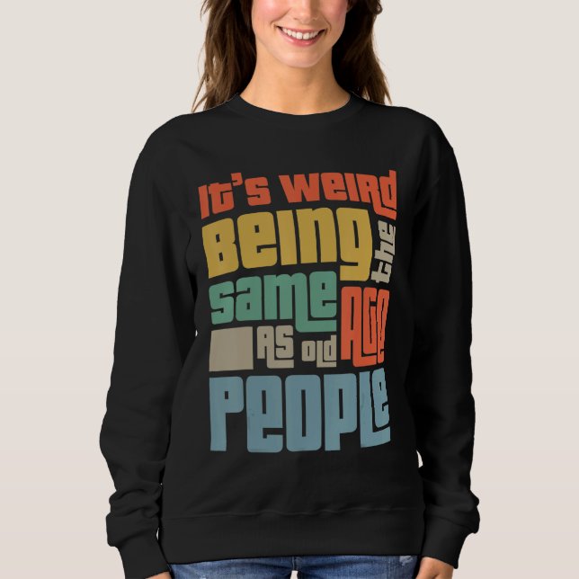 Sudadera Es raro ser de la misma edad que la gente mayor es (Anverso)