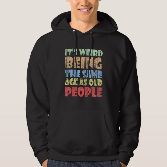Sudadera Es raro ser de la misma edad que la gente mayor es (Anverso)