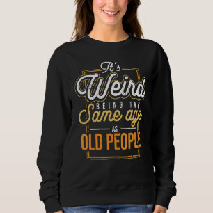Sudadera Es raro ser de la misma edad que la gente mayor pa