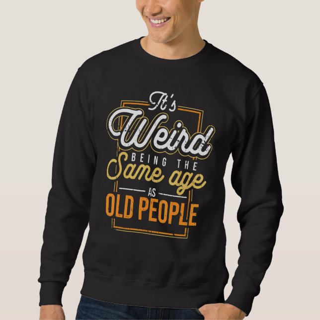 Sudadera Es raro ser de la misma edad que la gente mayor pa (Anverso)