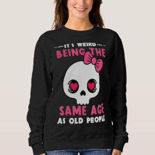 Sudadera Es raro ser de la misma edad que la gente mayor se