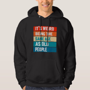 Sudadera Es raro ser de la misma edad que la tercera edad