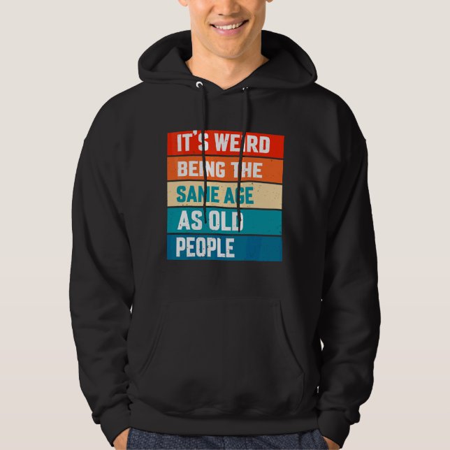 Sudadera Es raro ser de la misma edad que la tercera edad (Anverso)