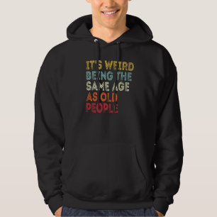 Sudadera Es Raro Ser De La Misma Edad Que La Vieja Vintage