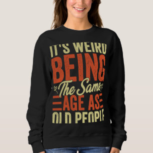 Sudadera Es Raro Ser De La Misma Edad Que La Vieja Vintage