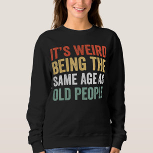 Sudadera Es raro ser de la misma edad que las ancianas