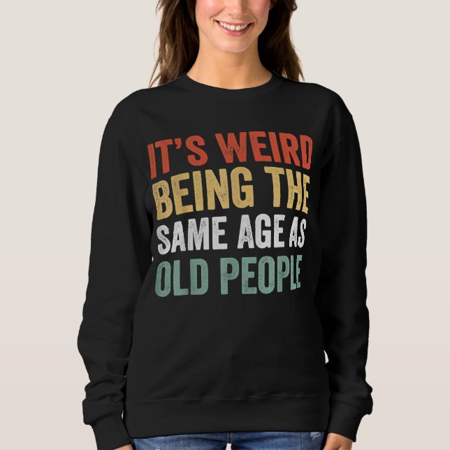 Sudadera Es raro ser de la misma edad que las ancianas (Anverso)