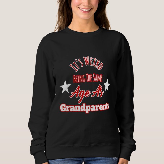 Sudadera Es raro ser de la misma edad que los abuelos Desi (Anverso)