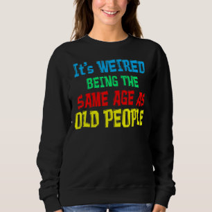 Sudadera Es raro ser de la misma edad que los ancianos
