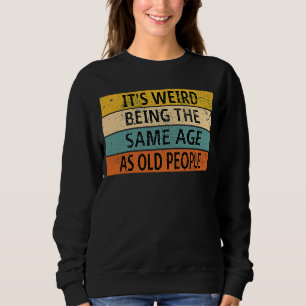 Sudadera Es raro ser de la misma edad que los ancianos