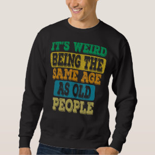 Sudadera Es raro ser de la misma edad que los ancianos