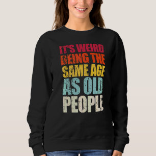 Sudadera Es raro ser de la misma edad que los ancianos