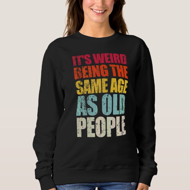 Sudadera Es raro ser de la misma edad que los ancianos (Anverso)