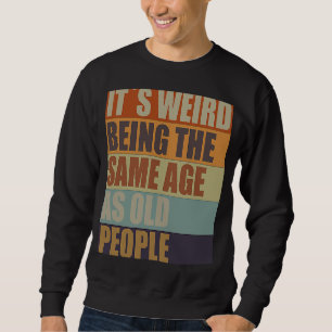 Sudadera Es raro ser de la misma edad que los ancianos