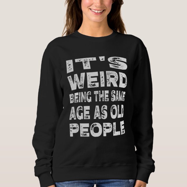 Sudadera Es raro ser de la misma edad que los ancianos (Anverso)