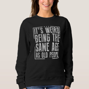 Sudadera Es raro ser de la misma edad que los ancianos