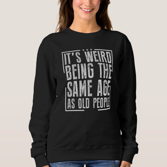 Sudadera Es raro ser de la misma edad que los ancianos (Anverso)