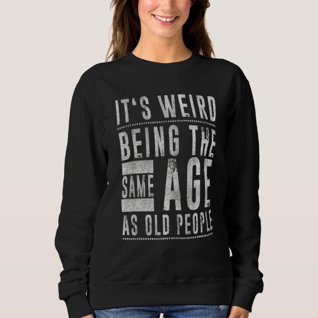 Sudadera Es raro ser de la misma edad que los ancianos (Anverso)