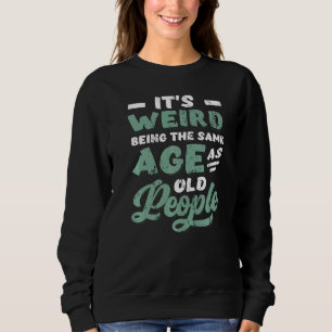 Sudadera Es raro ser de la misma edad que los ancianos