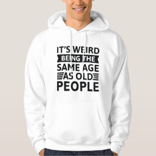 Sudadera Es raro ser de la misma edad que los ancianos