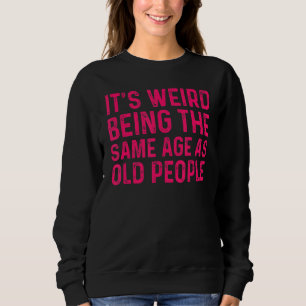 Sudadera Es raro ser de la misma edad que los ancianos 1