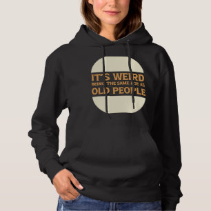 Sudadera Es raro ser de la misma edad que los ancianos 1