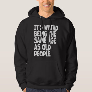 Sudadera Es raro ser de la misma edad que los ancianos Sarc