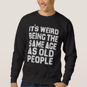 Sudadera Es raro ser de la misma edad que los ancianos Sarc