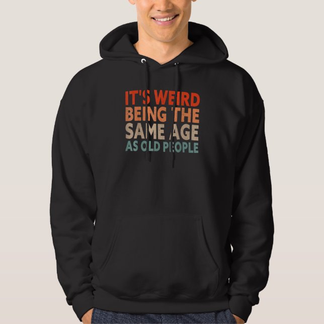 Sudadera Es Raro Ser De La Misma Edad Que Los Mayores. (Anverso)