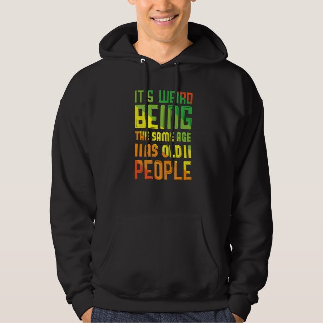 Sudadera Es Raro Ser De La Misma Edad Que Los Mayores. (Anverso)