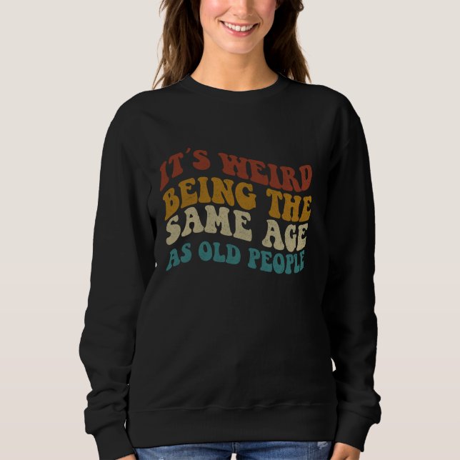 Sudadera Es Raro Ser De La Misma Edad Que Los Mayores. (Anverso)