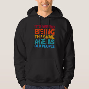 Sudadera Es Raro Ser De La Misma Edad Que Los Mayores.