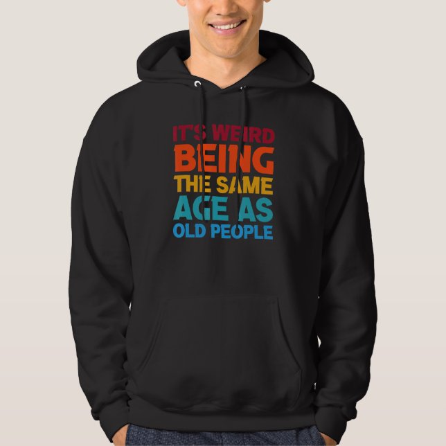 Sudadera Es Raro Ser De La Misma Edad Que Los Mayores. (Anverso)