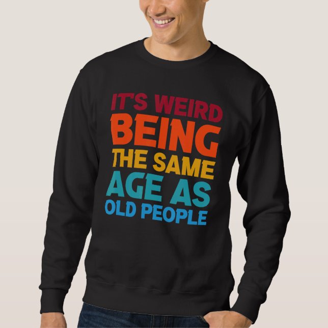 Sudadera Es Raro Ser De La Misma Edad Que Los Mayores. (Anverso)