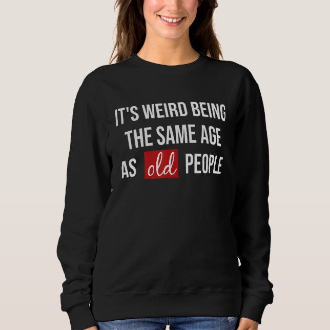 Sudadera Es Raro Ser De La Misma Edad Que Los Mayores. (Anverso)