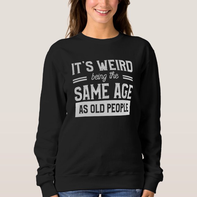 Sudadera Es Raro Ser De La Misma Edad Que Los Mayores. (Anverso)