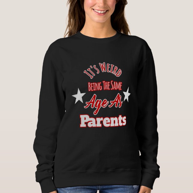 Sudadera Es raro ser de la misma edad que los padres (Anverso)
