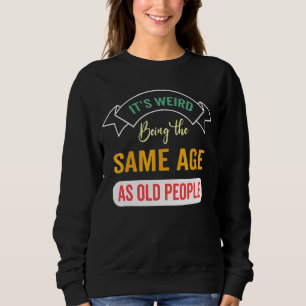 Sudadera Es raro ser de la misma edad que los viejos Leisur