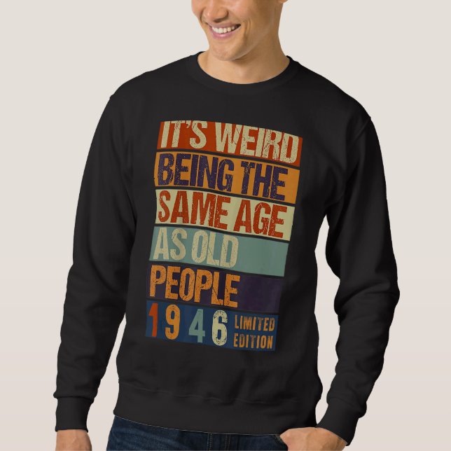 Sudadera Es raro ser de la misma edad que nacen los anciano (Anverso)